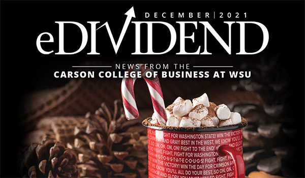 eDividend, News from the Carson College of Business at WSU, December 2021. Happy Holidays.